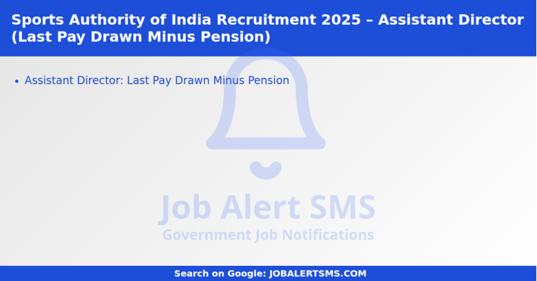 Sports Authority of India Recruitment 2025 – Assistant Director (Last Pay Drawn Minus Pension)